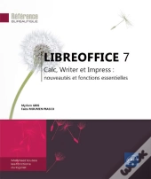 Libreoffice 7 : Calc, Writer Et Impress : Nouveautés Et Fonctions Essentielles