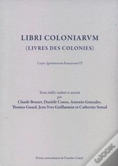 Libri Coloniarum (Livres Des Colonies) ; Corpus Agrimensorum Romanorum T.7