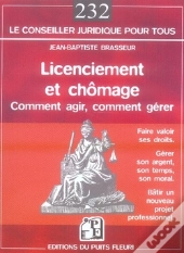 Licenciement Et Chômage ; Comment Agir, Comment Gérer, Faire Valoir Ses Droits, Gérer Son Argent