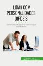 Lidar Com Personalidades Dificeis : Como Lidar Eficazmente Com Colegas Desafiadores - Preview