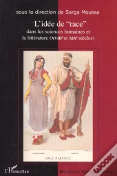 L'Idée De Race Dans Les Sciences Humaines Et La Littérature (Xviii Et Xixe Siècles)
