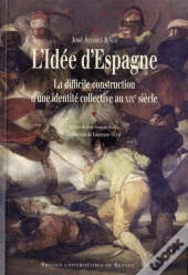 L'Idée D'Espagne ; La Difficile Construction D'Une Identité Collective Au Xix Siècle