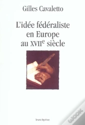 L'Idee Federaliste En Europe Au Xvii Siecle