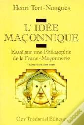 L'Idée Maçonnique ; Essai Sur Une Philosophie De La Franc-Maçonnerie (3eb Édition)
