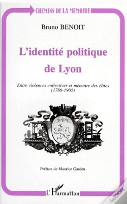 Capa do artigo L'Identité Politique De Lyon ; Entre Violences Collectives Et Mémoire Des Élites (1786-1905)