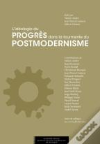 L'Ideologie Du Progres Dans La Tourmente Du Postmodernisme