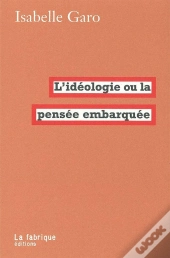 L'Idéologie ; La Pensée Embarquée