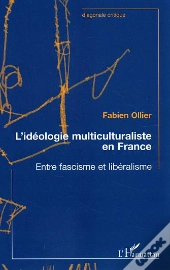 L'Ideologie Multiculturalisee En France ; Entre Fascisme Et Liberalisme