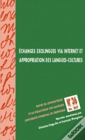 Lidil N 36/2007. Echanges Exolingues Via Internet Et Appropriation De S Langues-Cultures