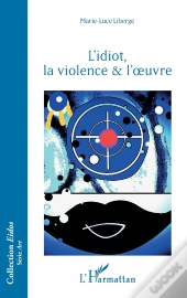 L'Idiot, La Violence & L'Oeuvre