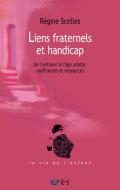 Liens Fraternels Et Handicap ; De L'Enfance À L'Âge Adulte, Souffrances Et Ressources