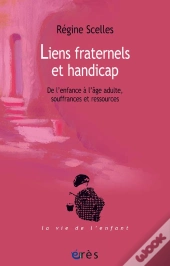 Liens Fraternels Et Handicap ; De L'Enfance À L'Âge Adulte, Souffrances Et Ressources