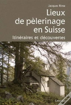 Capa do artigo Lieux De Pélerinage En Suisse ; Itinéraires Et Découvertes