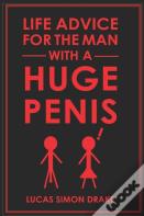 Life Advice For The Man With A Huge Penis