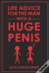 Life Advice For The Man With A Huge Penis