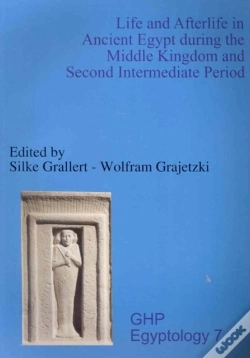 Capa do artigo Life And Afterlife In Ancient Egypt During The Middle Kingdom And Second Intermediate Period