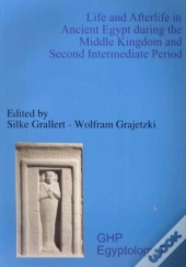 Life And Afterlife In Ancient Egypt During The Middle Kingdom And Second Intermediate Period