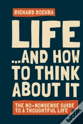 Life - And How To Think About It