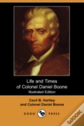 Life And Times Of Colonel Daniel Boone (Illustrated Edition) (Dodo Press)