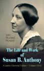 Life And Work Of Susan B. Anthony (Complete Illustrated Edition - Volumes 1&2) - Preview