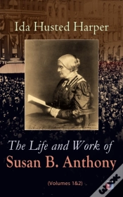 Capa do artigo Life And Work Of Susan B. Anthony (Volumes 1&2)