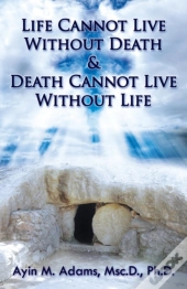 Life Cannot Live Without Death & Death Cannot Live Without Life