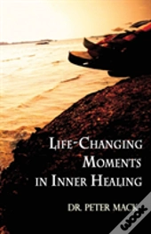 Life Changing Moments In Inner Healing