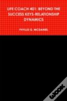 Life Coach 401: Beyond The Success Keys-Relationship Dynamics