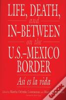 Life, Death, And In-Between On The U.S.-Mexico Border