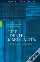 Life. Death. Immortality.