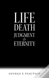 Life Death Judgment  & Eternity