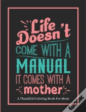 Life Doesn'T Come With A Manual It Comes With A Mother