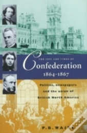 Life & Times Of Confederation 1864-1867