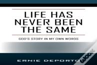 Life Has Never Been The Same