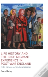 Life History And The Irish Migrant Experience In Post-War England