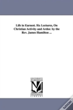 Capa do artigo Life In Earnest. Six Lectures, On Christian Activity And Ardor. By The Rev. James Hamilton ...