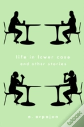 Life In Lower Case And Other Stories