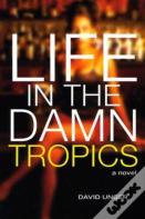 Life In The Damn Tropics
