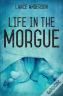 Life In The Morgue