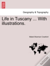 Life In Tuscany ... With Illustrations.