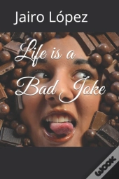 Life Is A Bad Joke