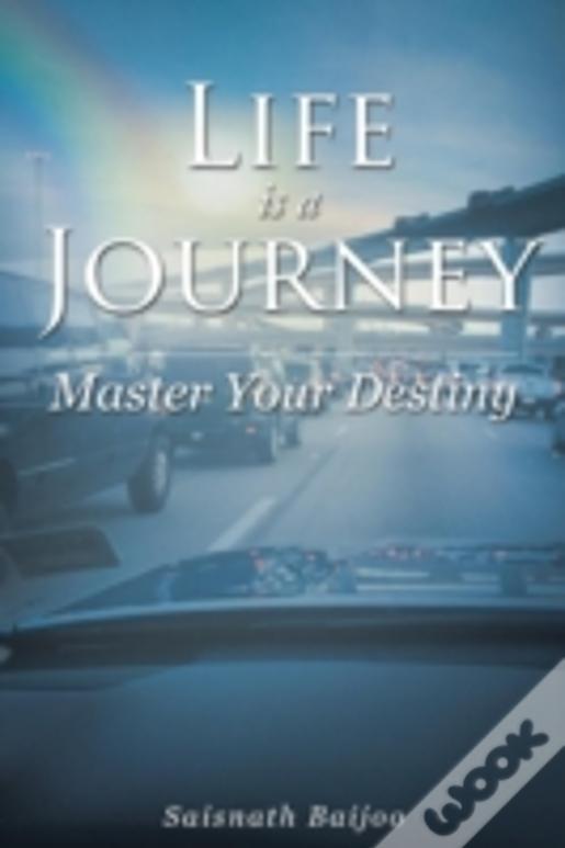 Life Is A Journey: Master Your Destiny