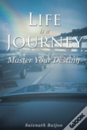 Life Is A Journey: Master Your Destiny