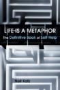 Life Is A Metaphor: The Definitive Book Of Self-Help - Preview
