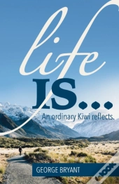 Life Is...: An Ordinary Kiwi Reflects