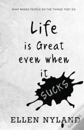 Life Is Great, Even When It Sucks