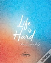 Life Is Hard...Here'S Some Help