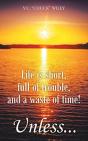 Life Is Short, Full Of Trouble, And A Waste Of Time! Unless... - Preview