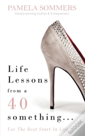 Life Lessons From A 40 Something...