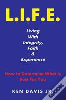 L.I.F.E. Living With Integrity, Faith, And Experience